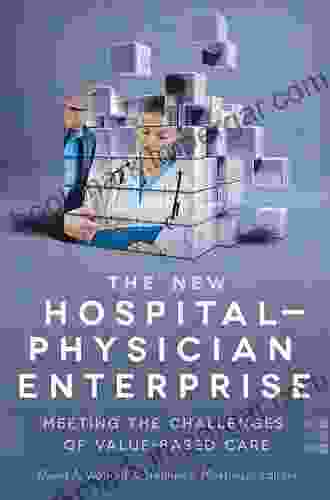 The New Hospital Physician Enterprise: Meeting The Challenges Of Value Based Care (ACHE Management)