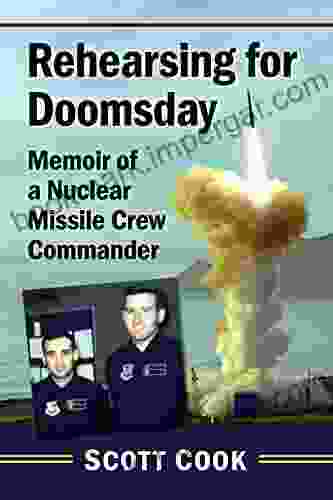 Rehearsing For Doomsday: Memoir Of A Nuclear Missile Crew Commander