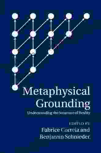 Metaphysical Grounding: Understanding the Structure of Reality