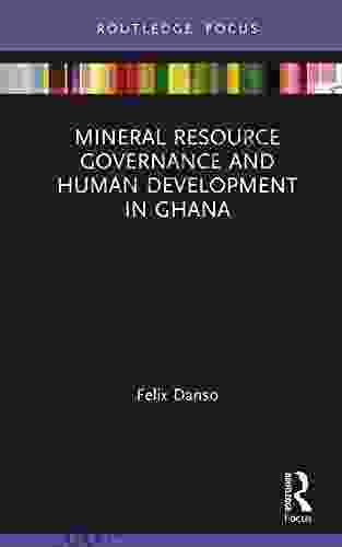 Mineral Resource Governance And Human Development In Ghana (Routledge Studies In African Development)