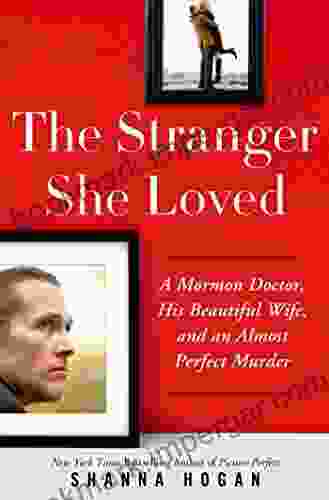 The Stranger She Loved: A Mormon Doctor His Beautiful Wife And An Almost Perfect Murder