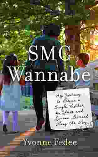 SMC Wannabe: My Journey To Become A Single Mother By Choice And Lessons Learned Along The Way