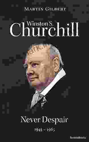 Winston S Churchill: Never Despair 1945 1965 (Winston S Churchill Biography)