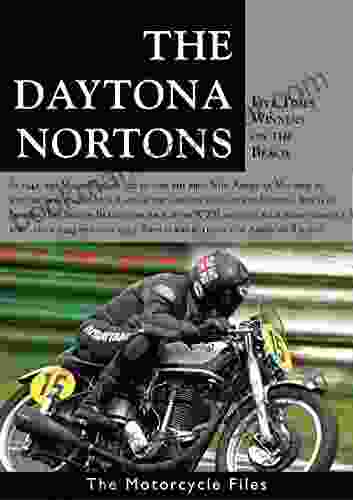 NORTON S DAYTONA WINNERS: Norton Took Five Daytona Wins In Seven Years During The 1940s 50s (The Motorcycle Files)