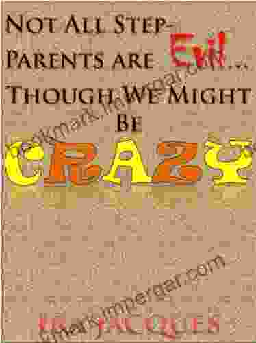 Not All Step Parents Are Evil Though We Might Be Crazy