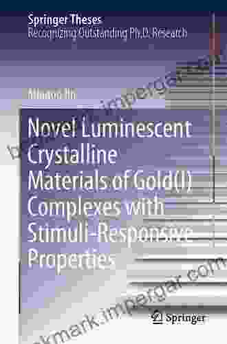 Novel Luminescent Crystalline Materials Of Gold(I) Complexes With Stimuli Responsive Properties (Springer Theses)