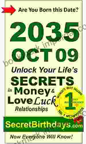 Born 2035 Oct 09? Your Birthday Secrets To Money Love Relationships Luck: Fortune Telling Self Help: Numerology Horoscope Astrology Zodiac Destiny Science Metaphysics (20351009)