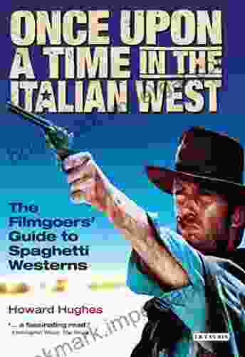 Once Upon A Time In The Italian West: The Filmgoers Guide To Spaghetti Westerns