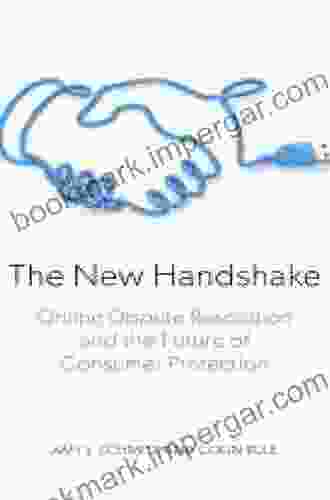 The New Handshake: Online Dispute Resolution And The Future Of Consumer Protection