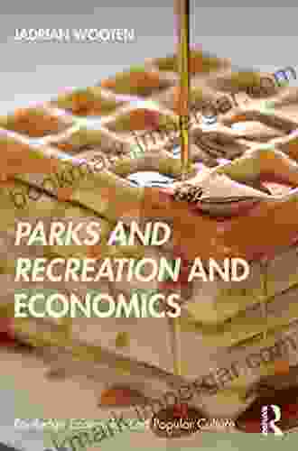 Parks And Recreation And Economics (Routledge Economics And Popular Culture Series)