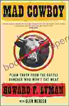 Mad Cowboy: Plain Truth From The Cattle Rancher Who Won T Eat Meat