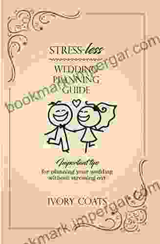 Stress Less Wedding Planning Guide: Plan Your Wedding Without Stressing Out