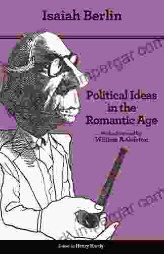 Political Ideas In The Romantic Age: Their Rise And Influence On Modern Thought Updated Edition