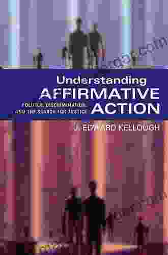 Understanding Affirmative Action: Politics Discrimination And The Search For Justice