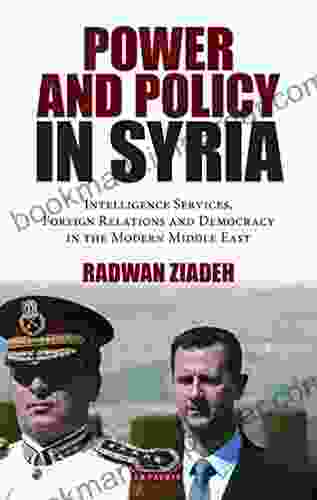 Power And Policy In Syria: Intelligence Services Foreign Relations And Democracy In The Modern Middle East (Library Of Modern Middle East Studies)