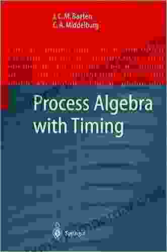 Process Algebra With Timing (Monographs In Theoretical Computer Science An EATCS Series)