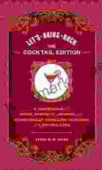 Let S Bring Back: The Cocktail Edition: A Compendium Of Impish Romantic Amusing And Occasionally Appalling Potations From Bygone Eras