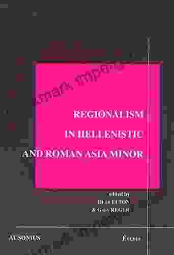 Regionalism in Hellenistic and Roman Asia Minor (Etudes)