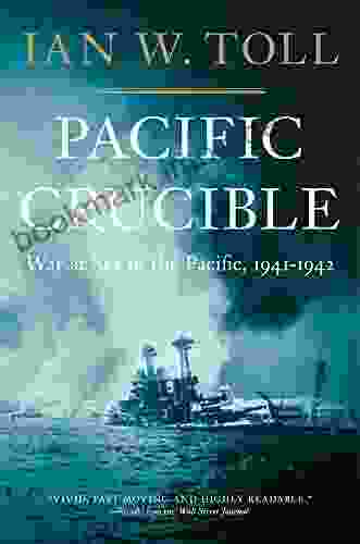 Pacific Crucible: War At Sea In The Pacific 1941 1942 (Vol 1) (The Pacific War Trilogy): War At Sea In The Pacific 1941 1942