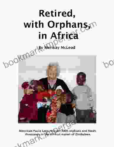 Retired with Orphans in Africa: One Woman s Effort to Save AIDS Orphans in Zimbabwe