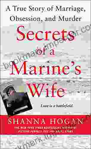 Secrets Of A Marine S Wife: A True Story Of Marriage Obsession And Murder