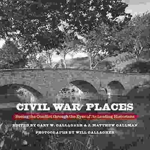 Civil War Places: Seeing The Conflict Through The Eyes Of Its Leading Historians