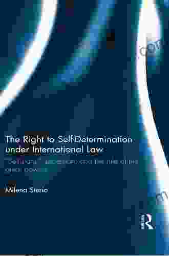 The Right To Self Determination Under International Law: Selfistans Secession And The Rule Of The Great Powers (Routledge Research In International Law)