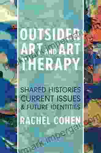 Outsider Art And Art Therapy: Shared Histories Current Issues And Future Identities