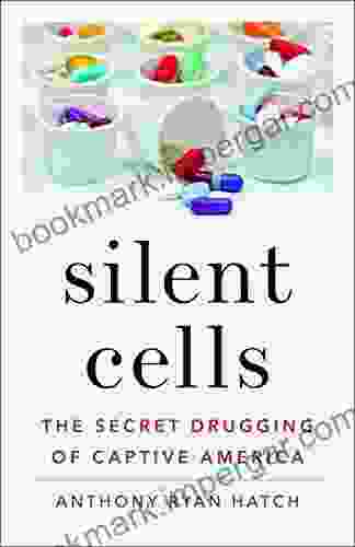 Silent Cells: The Secret Drugging Of Captive America