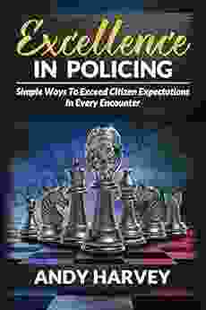 Excellence in Policing: Simple Ways to Exceed Citizen Expectations in Every Encounter