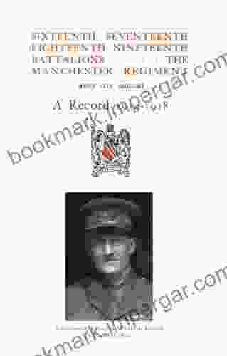 SIXTEENTH SEVENTEENTH EIGHTEENTH NINETEENTH BATTALIONS THE MANCHESTER REGIMENT 1914 1918 (Manchester Pals)