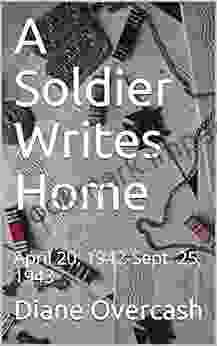 A Soldier Writes Home: April 20 1942 Sept 25 1943