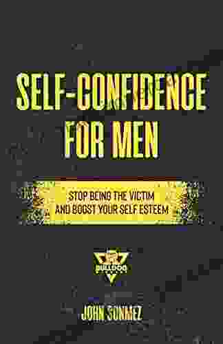 Self Confidence for Men: Stop Being the Victim Boost Your Self Esteem