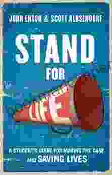 Stand For Life: A Student S Guide For Making The Case And Saving Lives