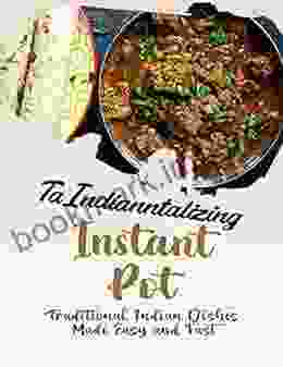 Tantalizing Indian Instant Pot: Traditional Indian Dishes Made Easy and Fast