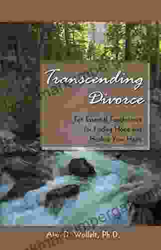 Transcending Divorce: Ten Essential Touchstones For Finding Hope And Healing Your Heart