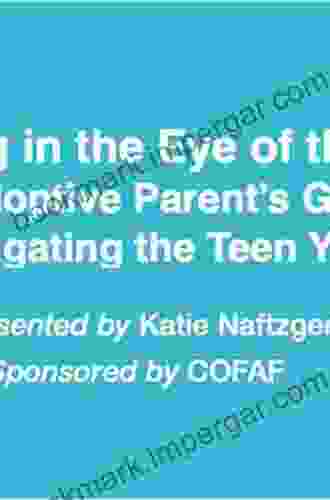 Parenting In The Eye Of The Storm: The Adoptive Parent S Guide To Navigating The Teen Years