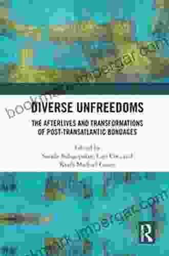 Diverse Unfreedoms: The Afterlives And Transformations Of Post Transatlantic Bondages