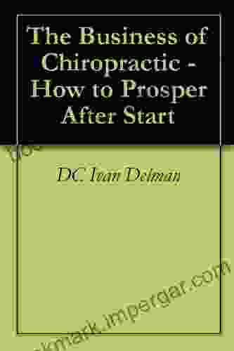 The Business Of Chiropractic How To Prosper After Start