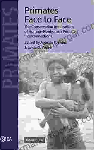 Primates Face To Face: The Conservation Implications Of Human Nonhuman Primate Interconnections (Cambridge Studies In Biological And Evolutionary Anthropology 29)