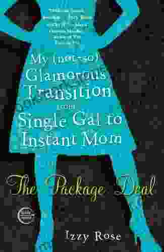 The Package Deal: My (not so) Glamorous Transition from Single Gal to Instant Mom