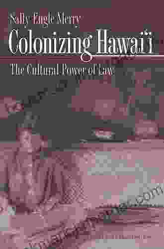 Colonizing Hawai I: The Cultural Power Of Law (Princeton Studies In Culture/Power/History 10)