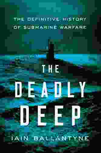 The Deadly Deep: The Definitive History Of Submarine Warfare