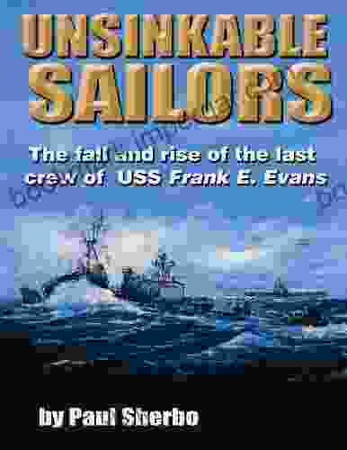 Unsinkable Sailors: The Fall And Rise Of The Last Crew Of USS Frank E Evans