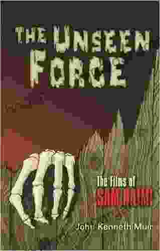 The Unseen Force : The Films Of Sam Raimi (Applause Books)