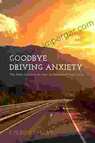 Goodbye Driving Anxiety: The Final Lessons On How To Overcome Your Fears