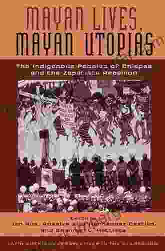 Mayan Lives Mayan Utopias: The Indigenous Peoples Of Chiapas And The Zapatista Rebellion (Latin American Perspectives In The Classroom)