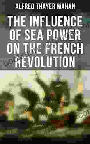 The Influence Of Sea Power On The French Revolution: 1793 1812