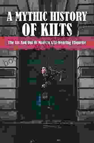 A Mythic History Of Kilts: The Ins And Out Of Modern Kilt Wearing Etiquette