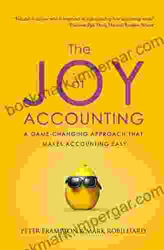 The Joy Of Accounting: A Game Changing Approach That Makes Accounting Easy